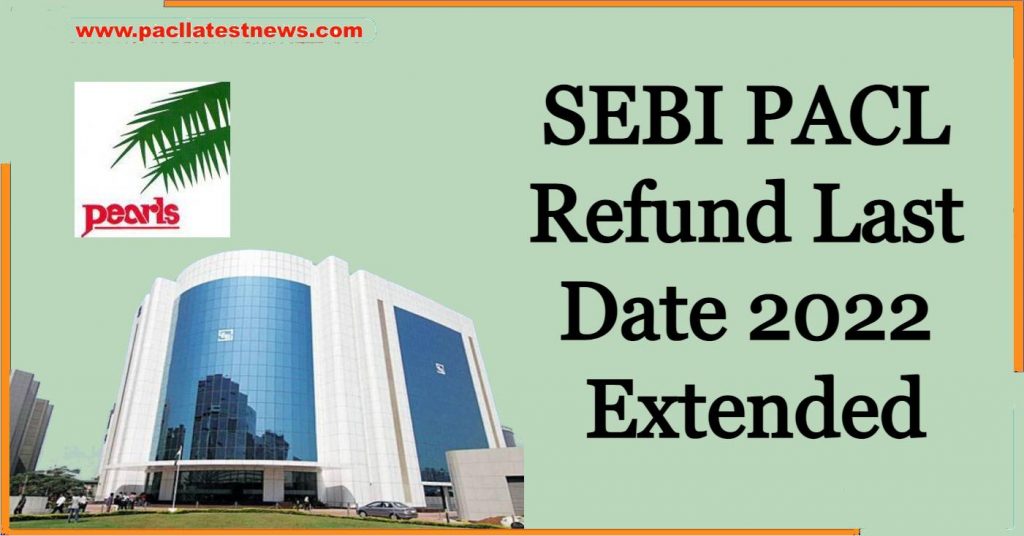 SEBI PACL Refund Last Date 2024 Extended